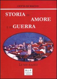 Storia di amore e di guerra. Le mie radici - Cetta Di Macco - copertina