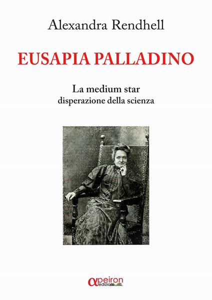 Eusapia Palladino. La medium star disperazione della scienza - Alexandra Rendhell - copertina