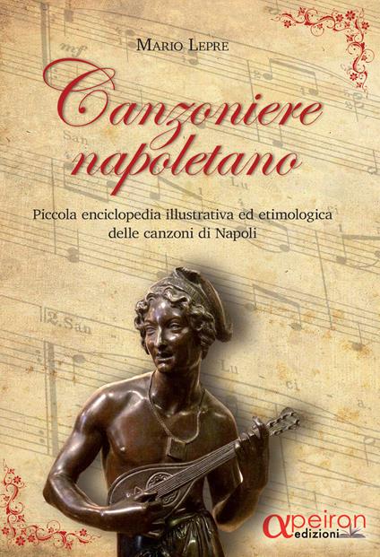 Canzoniere napoletano. Piccola enciclopedia illustrativa ed etimologica  delle canzoni di Napoli. Con CD-Audio - Mario Lepre - Libro - Apeiron  Edizioni - | IBS