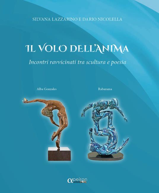 Il volo dell'anima. Incontri ravvicinati tra scultura e poesia - Silvana Lazzarino,Dario Nicolella - copertina