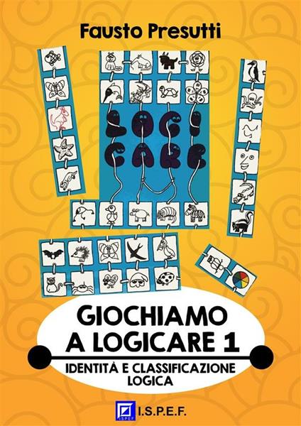 Giochiamo a logicare. Vol. 1 - Fausto Presutti - ebook