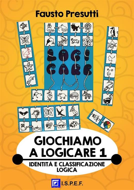 Giochiamo a logicare. Vol. 1 - Fausto Presutti - ebook