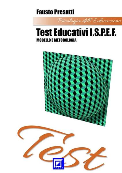 I test educativi dell'I.S.P.E.F.. Modello e metodologia - Fausto Presutti - ebook
