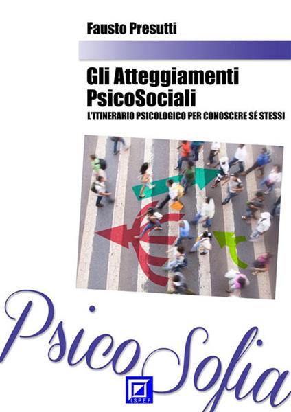 Gli atteggiamenti psicosociali. L'itinerario psicologico per conoscere sé stessi - Fausto Presutti - ebook