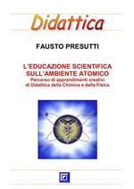 Educazione scientifica sull'ambiente atomico. Percorso schede di apprendimenti creativi di didattica della chimica e della fisica