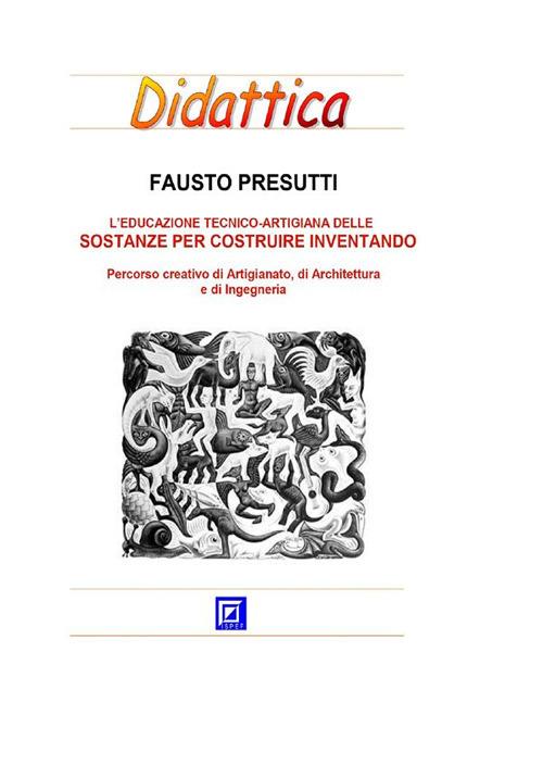 L' educazione tecnico artigianale delle sostanze per costruire ed inventare. Percorso creativo di artigianato, di architettura e di ingegneria - Fausto Presutti - ebook