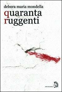 Quaranta ruggenti - Debora M. Mondella - copertina