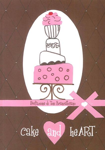 Cake and heart. Ediz. italiana - copertina