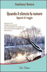 Quando il silenzio fa rumore. Appunti di viaggio - Gianfranco Ventura - copertina