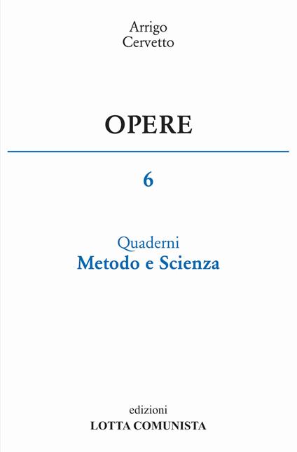 Opere. Vol. 6: Quaderni, metodo e scienza - Arrigo Cervetto - copertina