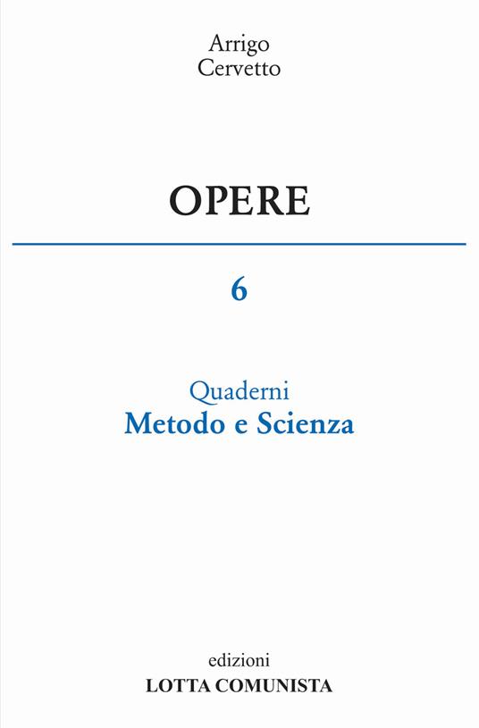 Opere. Vol. 6: Quaderni, metodo e scienza - Arrigo Cervetto - copertina