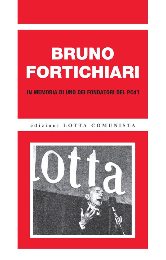 Bruno Fortichiari. In memoria di uno dei fondatori del PCd'I. Ediz. ampliata - copertina