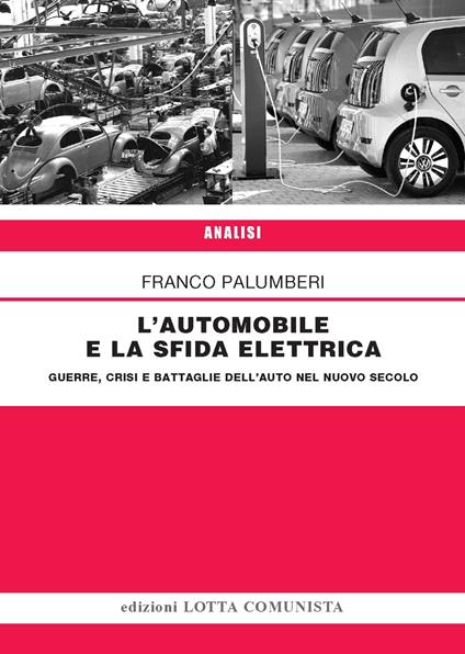 L' automobile e la sfida elettrica. Guerre, crisi e battaglie dell'auto nel nuovo secolo - Franco Palumberi - copertina