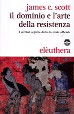 Il dominio e l'arte della resistenza. I «verbali segreti» dietro la storia ufficiale