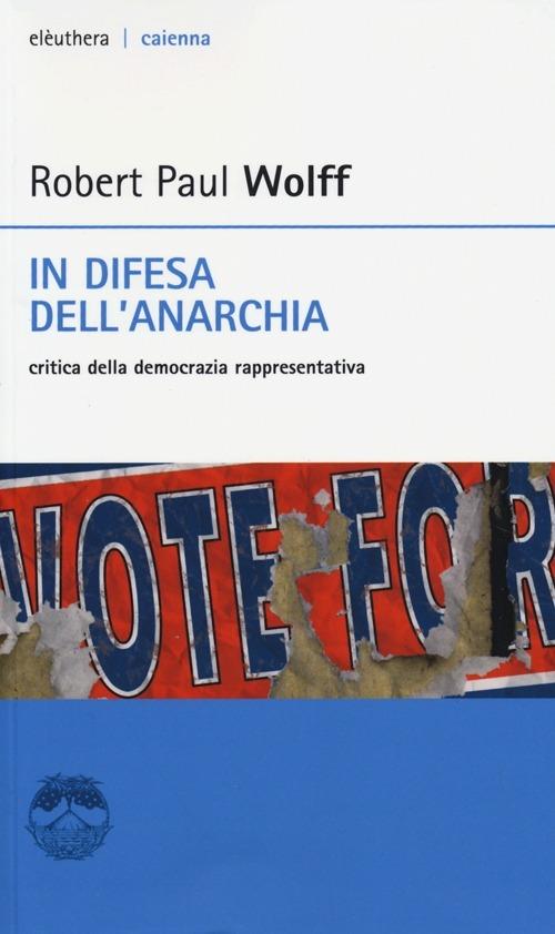 In difesa dell'anarchia. Critica della democrazia rappresentativa - Robert P. Wolff - copertina