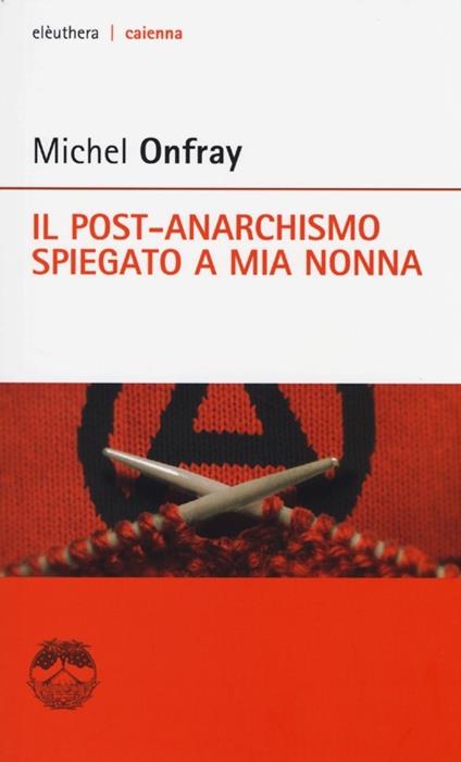 Il post-anarchismo spiegato a mia nonna - Michel Onfray - copertina