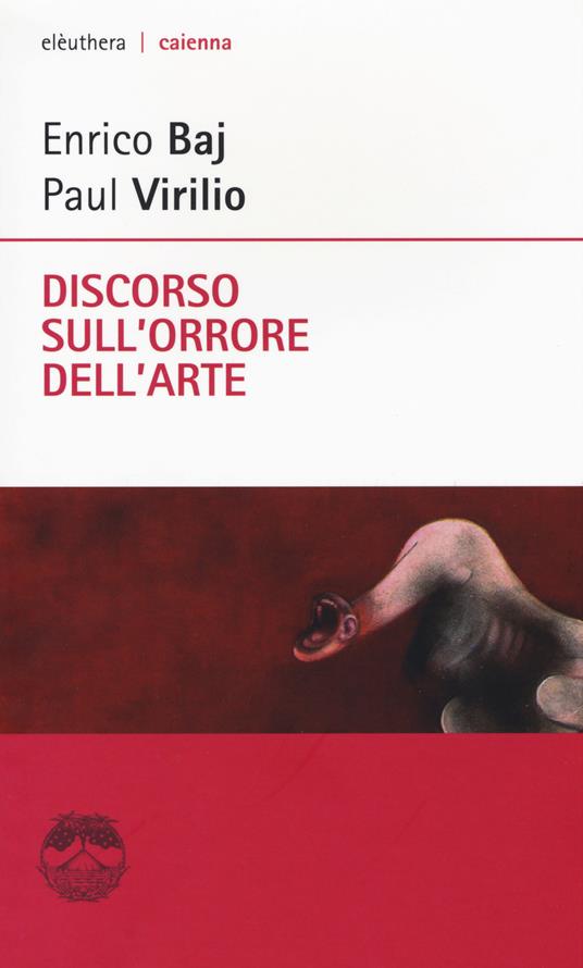 Discorso sull'orrore dell'arte - Enrico Baj,Paul Virilio - copertina
