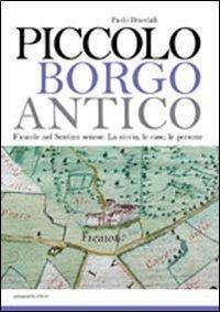 Piccolo borgo antico. Ficaiole nel Sentino senese. La storia, le case, le persone - Paolo Bracciali - copertina