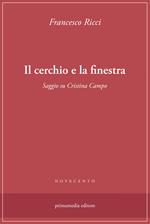 Il cerchio e la finestra. Saggio su Cristina Campo