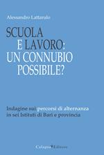 Scuola e lavoro. Un connubio possibile? Indagine sui percorsi di alternanza in sei Istituti di Bari e provincia