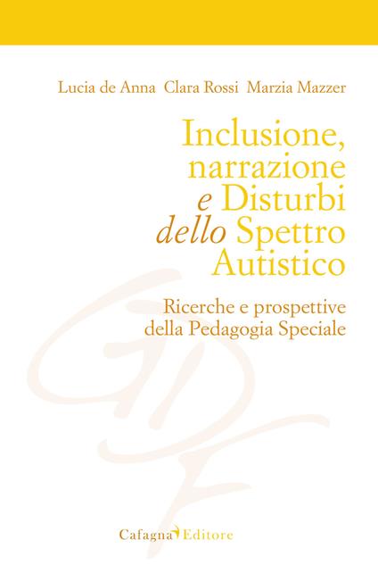 Inclusione, narrazione e disturbi dello spettro autistico. Ricerche e prospettive della pedagogia speciale - Lucia De Anna,Clara Rossi,Marzia Mazzer - copertina