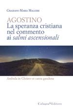 Agostino. La speranza cristiana nel commento ai salmi ascensionali