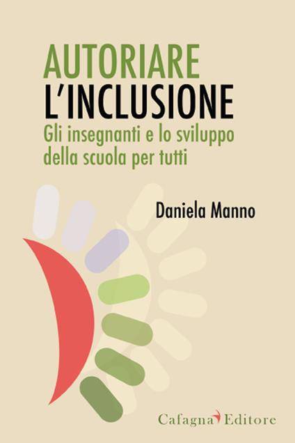 Autoriare l'inclusione. Gli insegnanti e lo sviluppo della scuola per tutti - Daniela Manno - copertina