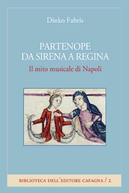 Partenope da sirena a regina. Il mito musicale di Napoli - Dinko Fabris - copertina