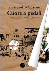 Cuore a pedali. Australia, India e Nepal, Mediterraneo - Alessandro Bossini - copertina