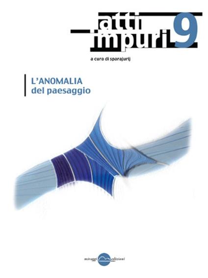 Atti impuri. Nuova ediz.. Vol. 9: L'anomalia del paesaggio. - copertina