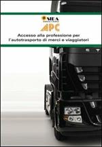 Manuale APC. Autotrasporto di persone e cose. Accesso alla professione per l'autotrasporto di merci e viaggiatori