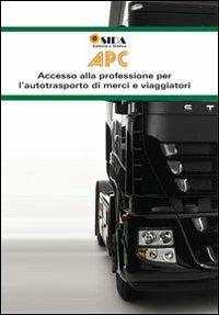 Manuale APC. Autotrasporto di persone e cose. Accesso alla professione per l'autotrasporto di merci e viaggiatori - copertina