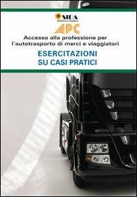 APC esercitazioni su casi pratici. Accesso alla professione per l'autotrasporto di merci e viaggiatori - copertina