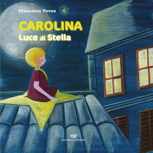 Carolina. Luce di stella - Francesca Pavan - copertina