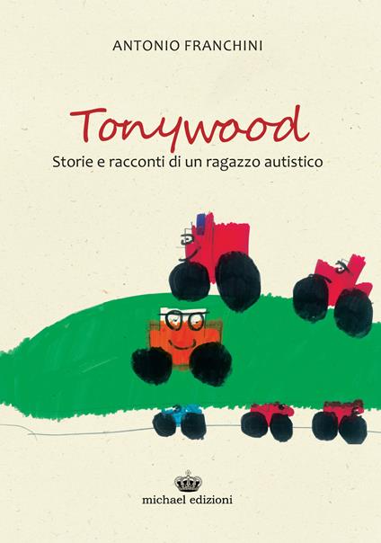 Tonywood. Storie e racconti di un ragazzo autistico - Antonio Franchini - copertina