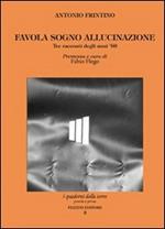 Favola sogno allucinazione. Tre racconti degli anni '60