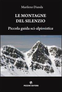 Le montagne del silenzio. Piccola guida sci-alpinistica - Marileno Dianda - copertina