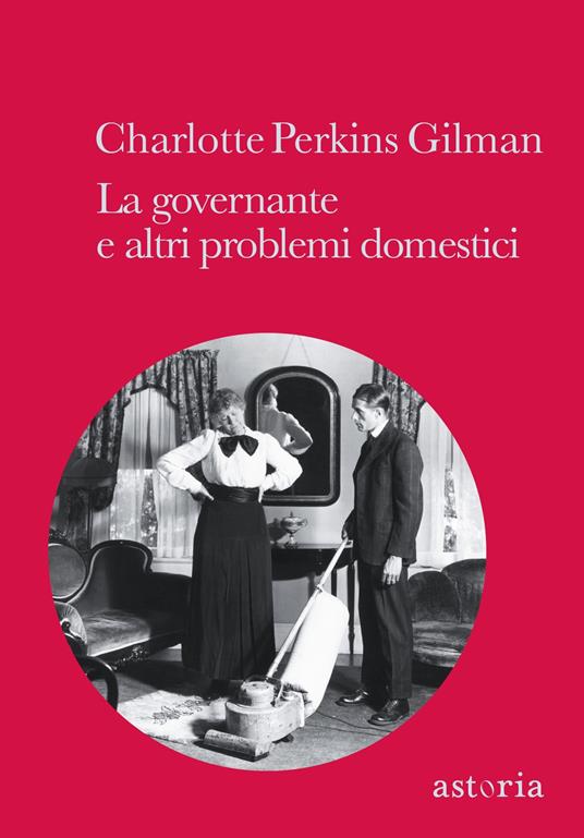 La governante e altri problemi domestici - Charlotte Perkins Gilman,Ilaria Maria Laura Police - ebook