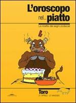 L' oroscopo nel... piatto. Le ricette dei segni zodiacali. Toro