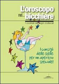 L' oroscopo nel... bicchiere. I cocktail dei segni zodiacali - Alice Pazzi,Simone Mattia lattanzio - copertina