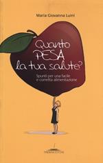 Quanto pesa la tua salute? Spunti per una facile e corretta alimentazione