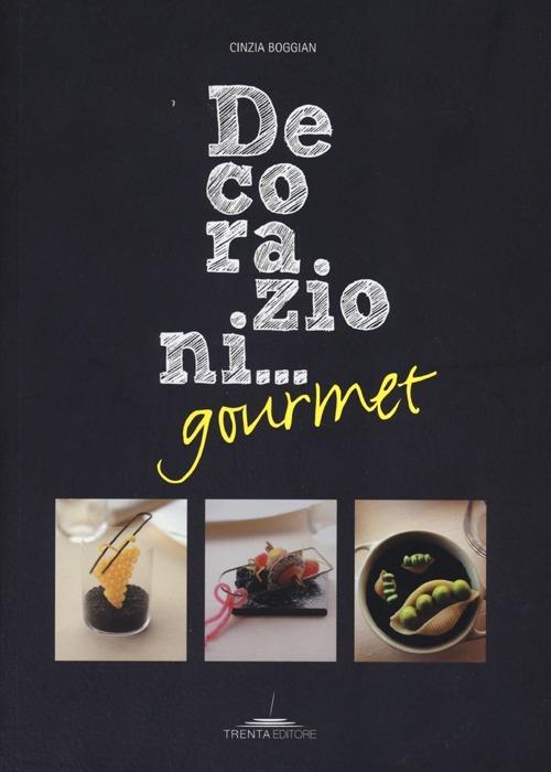 Decorazioni... gourmet - Cinzia Boggian - Libro - Trenta Editore - | IBS