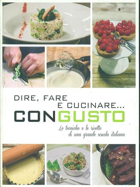 Dire, fare e cucinare... con gusto. Le tecniche e le ricette di una grande scuola italiana. Ediz. illustrata - 4