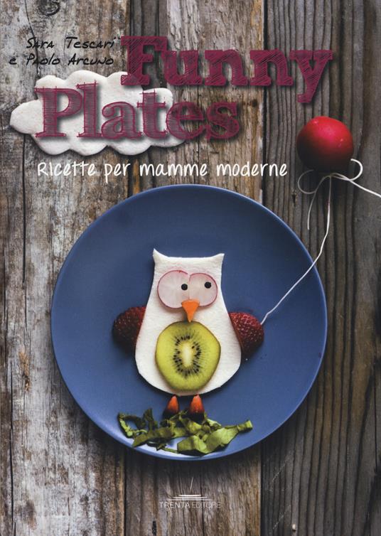 Funny plates. Ricette per mamme moderne. Ediz. illustrata - Sara Tescari,Paolo Arcuno - copertina
