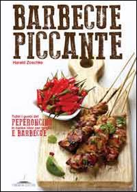 Barbecue piccante. Tutti i gusti del peperoncino in tante idee per griglia e barbecue - Harald Zoschke - copertina