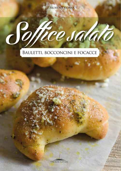 Soffice salato. Bauletti, bocconcini e focacce - Morena Roana - copertina