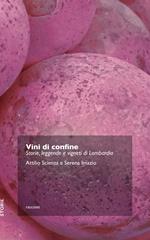 Vini di confine. Storie, leggende e vigneti di Lombardia