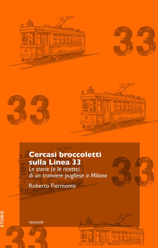 Cercasi broccoletti sulla Linea 33. Le storie (e le ricette) di un tranviere pugliese a Milano - Roberto Fiermonte - ebook