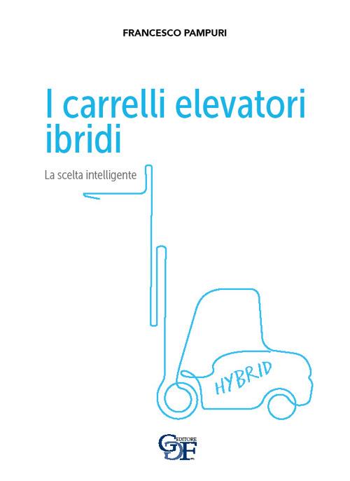 I carrelli elevatori ibridi. La scelta intelligente - Francesco Pampuri - copertina