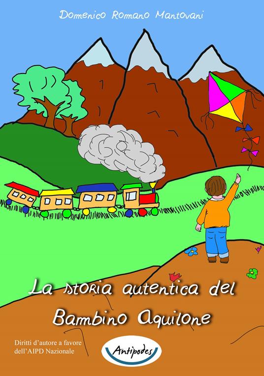 La storia autentica del bambino aquilone - Domenico Romano Mantovani -  Libro - Antipodes - | IBS